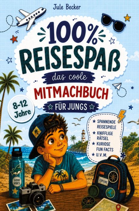 „100% Reisespaß: das coole Mitmachbuch für Jungs, 8-12 Jahre.“ Junge am Strand mit Rucksack, Kamera, und Palme.