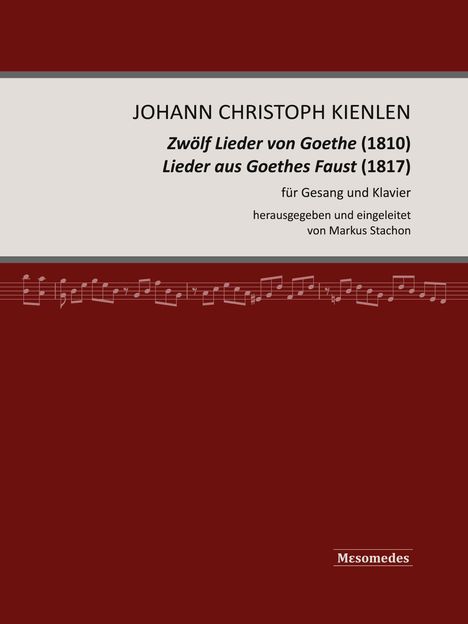 JOHANN CHRISTOPH KIENLEN, Lieder von Goethe, herausgegeben von Markus Stachon. Roter Hintergrund mit Notenlinien.
