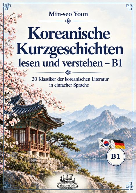 Text: "Min-seo Yoon, Koreanische Kurzgeschichten lesen und verstehen – B1, 20 Klassiker der koreanischen Literatur." Illustration mit traditionellem koreanischem Pavillon, blühenden Kirschbäumen und Bergen.