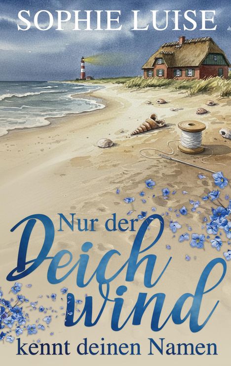 "Sophie Luise. Nur der Deichwind kennt deinen Namen." Strand mit Leuchtturm, Haus, Muscheln und blauen Blumen.