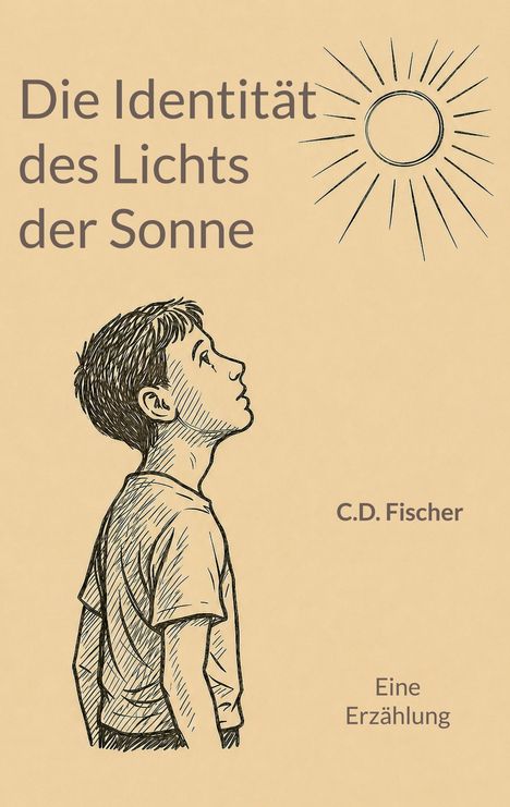 Titel: "Die Identität des Lichts der Sonne". Darunter ein Junge schaut zur gezeichneten Sonne. Autor: C.D. Fischer.