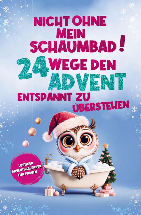 "Nicht ohne mein Schaumbad! 24 Wege den Advent entspannt zu überstehen. Lustiger Adventskalender für Frauen." Eine Eule in einer Badewanne, Weihnachtsmütze, Geschenke, und ein Baum.