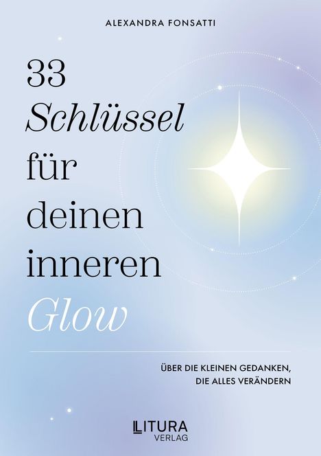 "33 Schlüssel für deinen inneren Glow. Über die kleinen Gedanken, die alles verändern. Litura Verlag. Pastellfarbene Illustration."