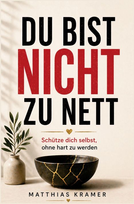 „DU BIST NICHT ZU NETT. Schütze dich selbst, ohne hart zu werden.“ Vase mit Pflanze, Schale mit goldenen Rissen.