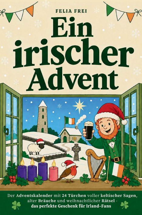 "Felia Frei: Ein irischer Advent. Adventskalender mit 24 Türchen, keltische Sagen. Perfektes Geschenk für Irland-Fans." 

Illustration: Ein Leprechaun mit Bier, Schaf und irischer Flagge.