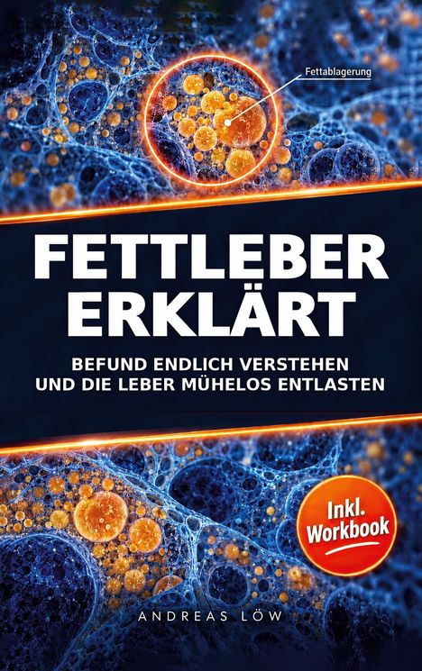 "Fettleber erklärt. Befund endlich verstehen und die Leber mühelos entlasten. Inkl. Workbook. Andreas Löw."  
Illustration: orange Fettzellen.