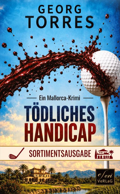 Buchcover: "Georg Torres", "Tödliches Handicap", rote Flüssigkeit spritzt über Golfball vor blauem Himmel, Villa und Palmen.