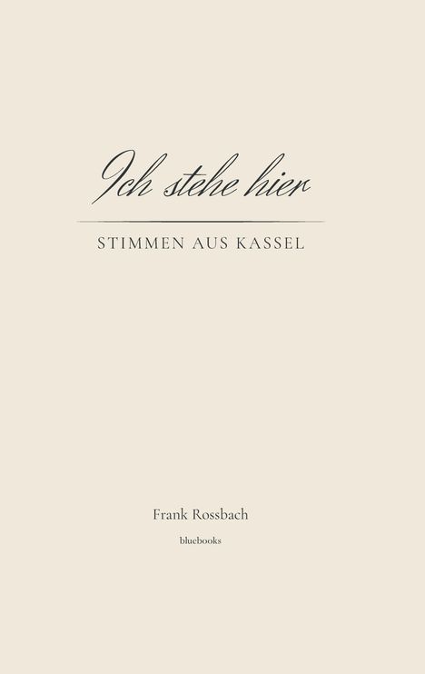 "Ich stehe hier: Stimmen aus Kassel", Frank Rossbach, bluebooks. Schlichtes Design, helle Hintergrundfarbe.