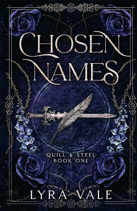 „CHOSEN NAMES“, „QUILL & STEEL BOOK ONE“, „LYRA VALE“. Dekorative Rosen, Schwert und Feder auf dunklem Hintergrund.