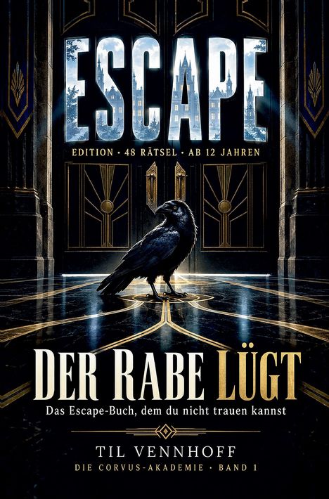 ESCAPE - Edition, 48 Rätsel, ab 12 Jahren. Der Rabe lügt. Das Escape-Buch, dem du nicht trauen kannst. Til Vennhoff, Die Corvus-Akademie, Band 1. Ein Rabe steht vor großen, prunkvollen Türen.