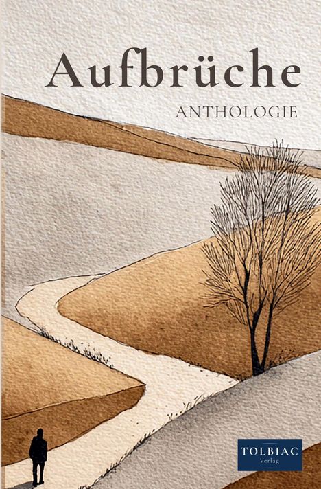 Text: "Aufbrüche Anthologie", "Tolbiac Verlag". Illustration: Hügelige Landschaft, Pfad, einsame Person, kahler Baum.