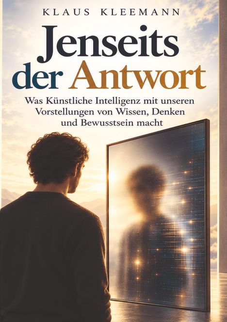 Buchcover: "Jenseits der Antwort" von Klaus Kleemann. Ein Mann blickt in einen Spiegel, der eine verschwommene Silhouette zeigt.