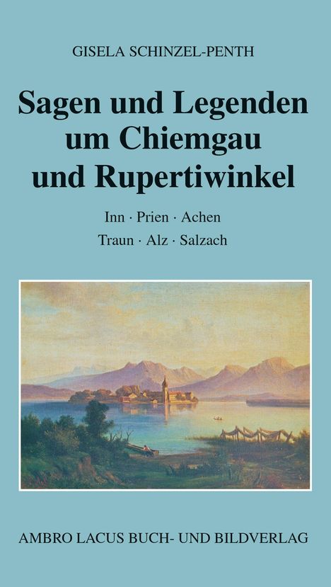 Titel: Sagen und Legenden um Chiemgau und Rupertiwinkel. Bild: Landschaft mit See und Bergen im Hintergrund.