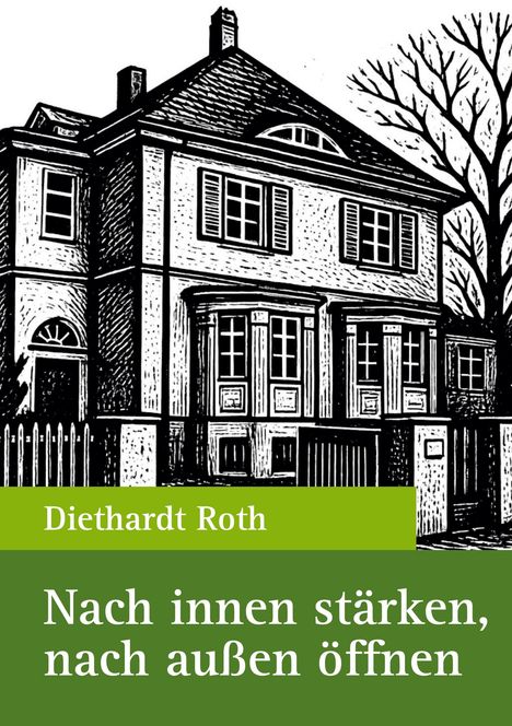 „Diethardt Roth. Nach innen stärken, nach außen öffnen“. Eine Illustration eines Hauses mit Bäumen im Hintergrund.