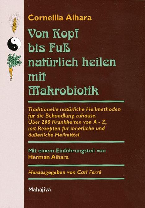 Cornellia Aihara: Von Kopf bis Fuß natürlich heilen mit Makrobiotik, Buch