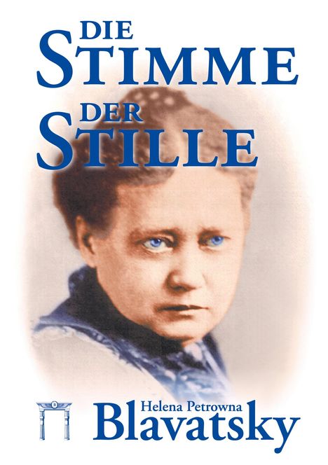 „Die Stimme der Stille“ in blauer Schrift, darunter „Helena Petrowna Blavatsky“. Portrait einer Frau mit ernstem Blick.