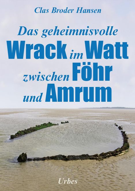 Clas Broder Hansen: Das geheimnisvolle Wrack im Watt zwischen Föhr und Amrum, Buch