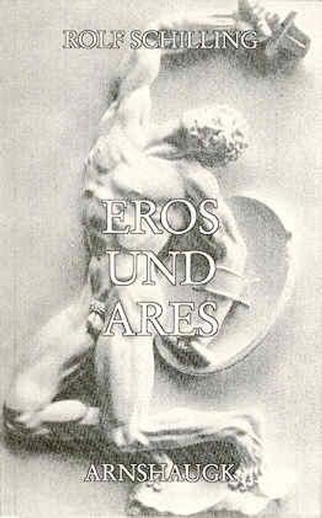 Rolf Schilling: Schilling, R: Eros und Ares, Buch