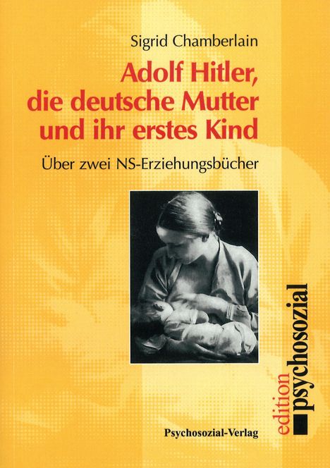 Sigrid Chamberlain: Adolf Hitler, die deutsche Mutter und ihr erstes Kind, Buch