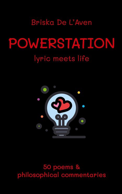 "Briska De L'Aven, POWERSTATION: lyric meets life. 50 poems & philosophical commentaries." Illustration: Glühbirne mit Herz.