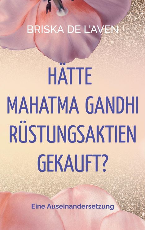 Briska de L'Aven: Hätte Mahatma Gandhi Rüstungsaktien gekauft?, Buch