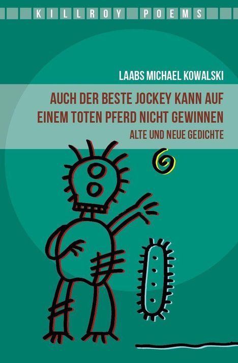 "Oberer Text: KILLROY POEMS. Mittig: Laabs Michael Kowalski, Auch der beste Jockey kann auf einem toten Pferd nicht gewinnen, Alte und neue Gedichte. Darunter eine abstrakte, skizzenhafte Figur."