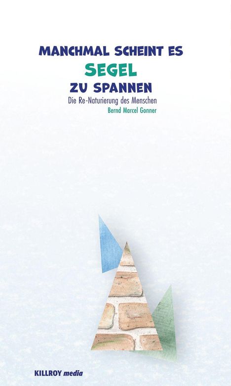 Bernd Marcel Gonner: Manchmal scheint es Segel zu spannen, Buch