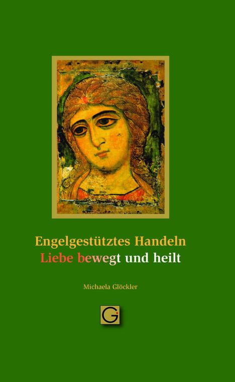 Michaela Glöckler: Engelgestütztes Handeln - Liebe bewegt und heilt, Buch