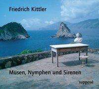 Friedrich Kittler: Musen, Nymphen und Sirenen. CD, CD