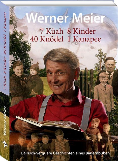 "Werner Meier. 7 Küah 8 Kinder 40 Knödel 1 Kanapee. Bairisch-verquere Geschichten eines Bauernbuben." Mann lächelt.