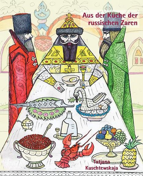 Tatjana Kuschtewskaja: Aus der Küche der russischen Zaren, Buch