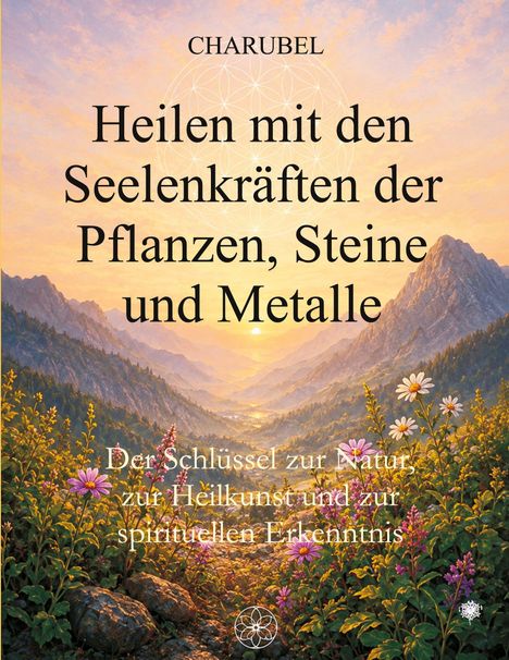 Text: "Heilen mit den Seelenkräften der Pflanzen, Steine und Metalle." Bild: Malerisches, blühendes Tal bei Sonnenuntergang.