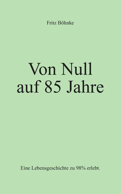 Fritz Böhnke: Von Null auf 85 Jahre, Buch