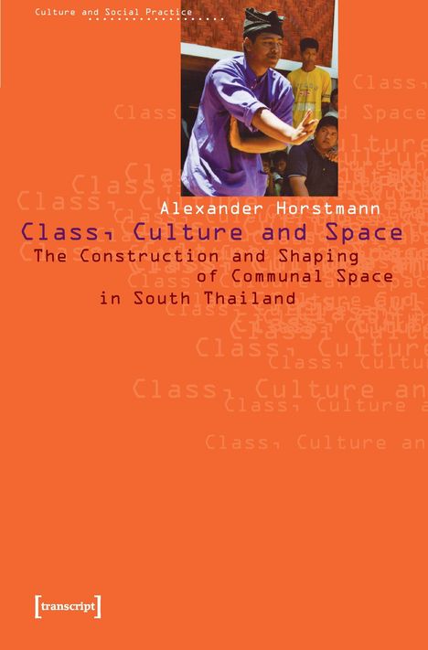 „Class, Culture and Space: The Construction and Shaping of Communal Space in South Thailand“ von Alexander Horstmann.