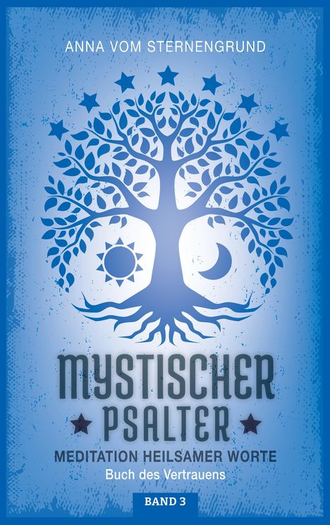 "ANNA VOM STERNENGRUND, MYSTISCHER PSALTER, MEDITATION HEILSAMER WORTE, Buch des Vertrauens, BAND 3." Baum mit Sternen.