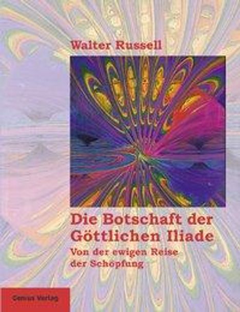 Walter Russell: Russell, W: Die Botschaft der göttlichen Iliade, Buch
