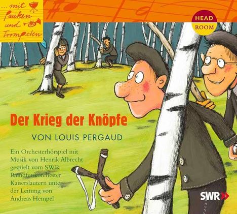 Louis Pergaud: Mit Pauken und Trompeten. Der Krieg der Knöpfe. CD, CD