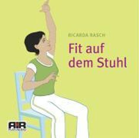 Ricarda Rasch: Fit auf dem Stuhl. Einfache gezielte Übungen gegen Schmerzen. CD, CD