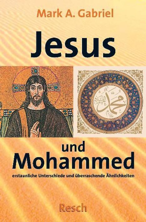 Mark A. Gabriel: ' Jesus und Mohammed - erstaunliche Unterschiede und überraschende Ähnlichkeiten', Buch