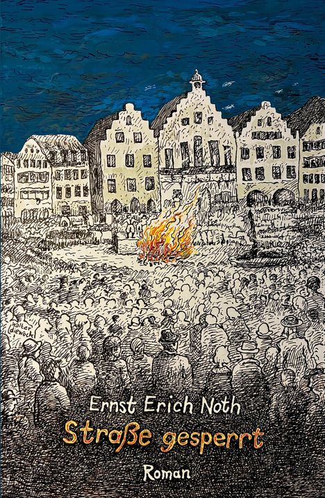 „Ernst Erich Noth, Straße gesperrt, Roman“. Illustration einer Menschenmenge auf einem Platz, im Hintergrund brennendes Feuer.