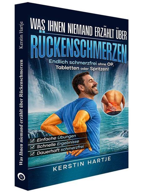 Titel: "Was Ihnen niemand erzählt über Rückenschmerzen". Darunter: "Endlich schmerzfrei ohne OP, Tabletten oder Spritzen!" Ein Mann in Sportkleidung lächelt, im Hintergrund Wasserfälle. Rechts ein Kreis mit einem Bild von jemandem, der sich den Rücken hält. Unten: "Einfache Übungen", "Schnelle Ergebnisse", "Dauerhaft schmerzfrei". Autor: Kerstin Hartje.