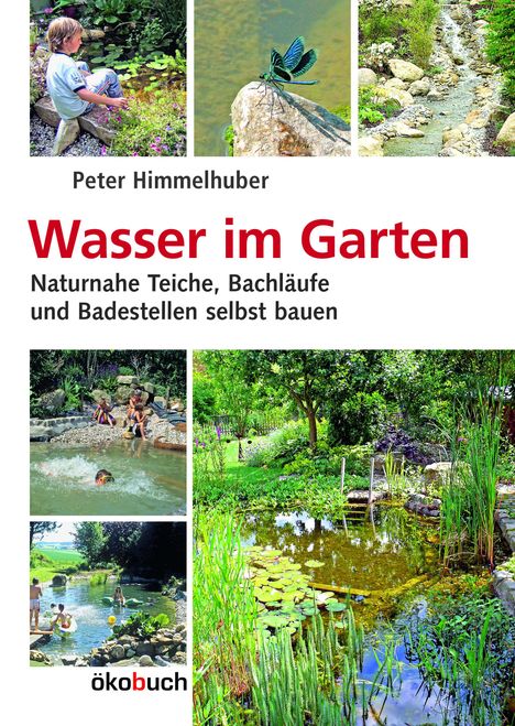 "Wasser im Garten" von Peter Himmelhuber. Naturnahe Teiche und Bäche. Bilder von Gärten mit Wasserstellen und Badeteichen.