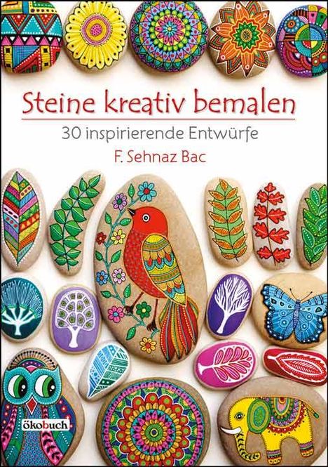 F. Sehnaz Bac: Steine kreativ bemalen, Buch