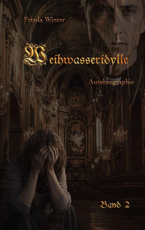 "Weihwasseridylle", "Autobiographie", "Frieda Winter", "Band 2". Innenraum einer prunkvollen Kirche, traurige Person vorne.