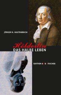Jürgen K. Hultenreich: Hultenreich, J: Hölderlin - Das halbe Leben, Buch