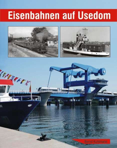 Bernd Kuhlmann: Kuhlmann, B: Eisenbahnen auf Usedom, Buch