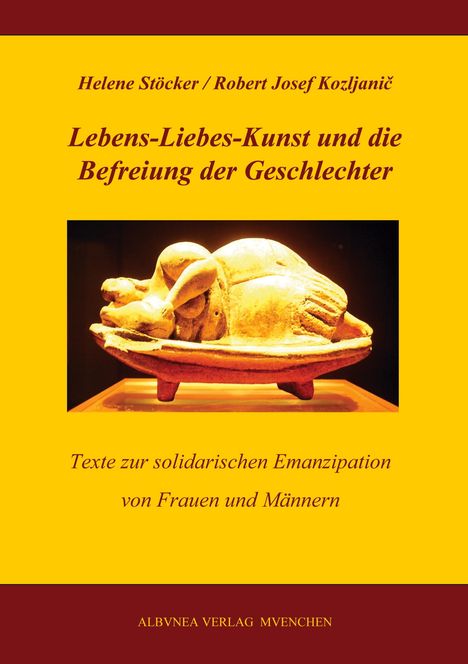 Helene Stöcker: Lebens-Liebes-Kunst und die Befreiung der Geschlechter, Buch