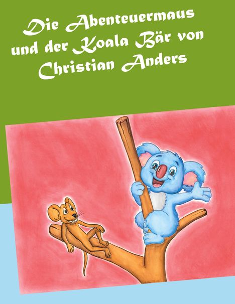 Christian Anders: Die Abenteuermaus und der Koala Bär, Buch