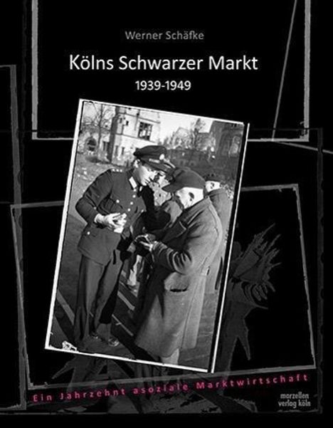 Werner Schäfke: Kölns Schwarzer Markt 1939-1949, Buch