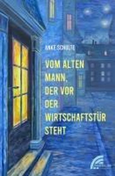 Anke Schulte: Vom alten Mann, der vor der Wirtschaftstür steht, Buch